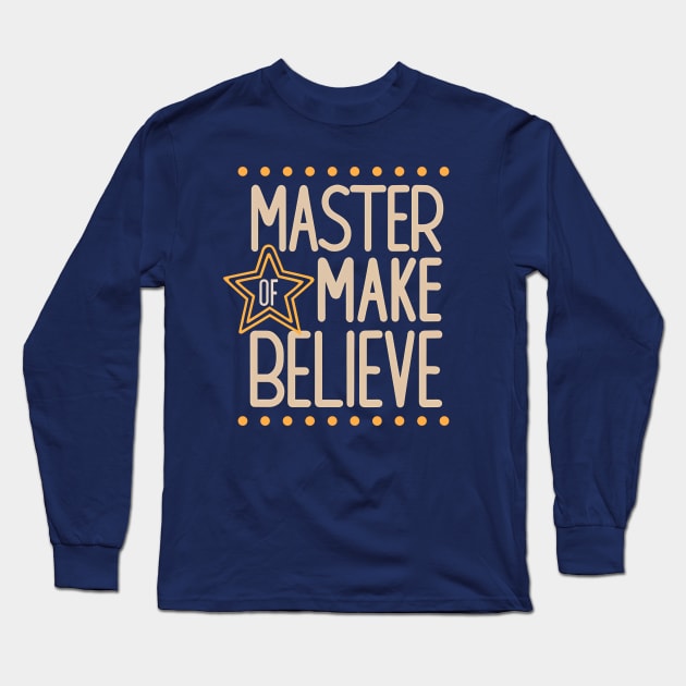 Master of Make Believe Long Sleeve T-Shirt by Shirt for Brains